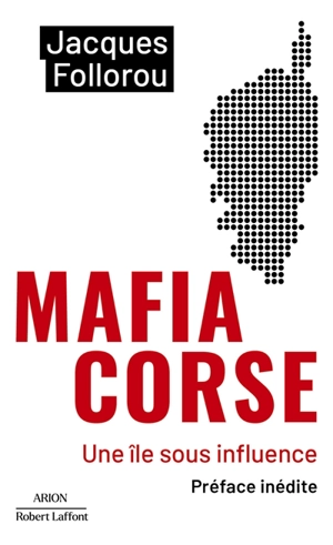 Mafia corse : une île sous influence - Jacques Follorou