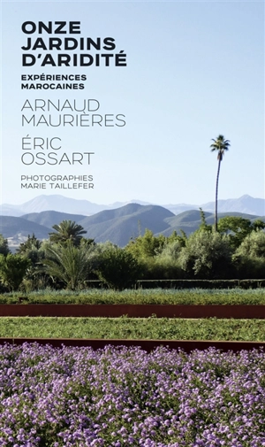 Onze jardins d'aridité : expériences marocaines - Arnaud Maurières