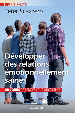 Développer des relations émotionnellement saines : 40 jours de rendez-vous quotidiens - Peter Scazzero