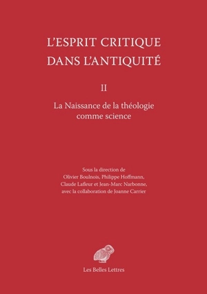 L'esprit critique dans l'Antiquité. Vol. 2. La naissance de la théologie comme science