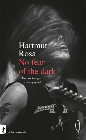 No fear of the dark : une sociologie du heavy metal - Hartmut Rosa