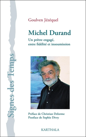 Michel Durand : un prêtre engagé, entre fidélité et insoumission - Goulven Jézéquel