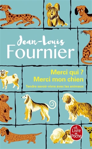 Merci qui ? Merci mon chien : tendre savoir-vivre avec les animaux - Jean-Louis Fournier
