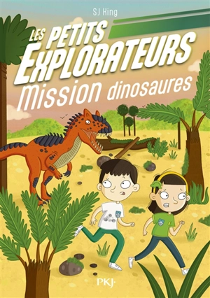 Les petits explorateurs. Vol. 4. Mission dinosaures - S.J. King