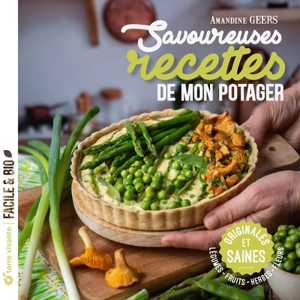 Savoureuses recettes de mon potager : originales et saines : légumes, fruits, herbes, fleurs - Amandine Geers