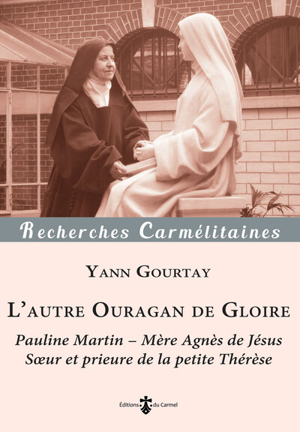 L?autre Ouragan de Gloire: Pauline Martin - Mère Agnès de Jésus (1861-1951): Pauline Martin - Mère Agnès de Jésus, soeur et prieure de la petite Thérèse