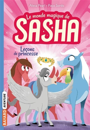 Le monde magique de Sasha. Vol. 4. Leçons de princesse - Alexa Pearl