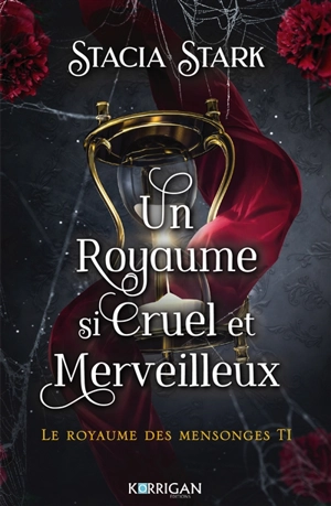 Le royaume des mensonges. Vol. 1. Un royaume si cruel et merveilleux - Stacia Stark