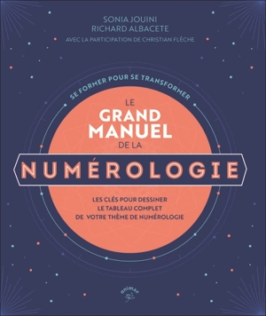 Le grand manuel de la numérologie : se former pour se transformer : les clés pour dessiner le tableau complet de votre thème de numérologie - Sonia Jouini