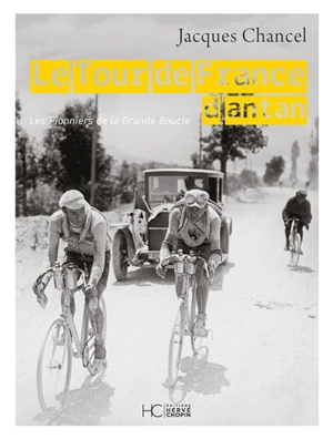 Le Tour de France d'antan : les pionniers de la grande boucle - Jacques Chancel