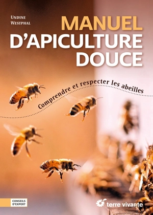 Manuel d'apiculture douce : comprendre et respecter les abeilles - Undine Westphal