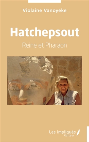 Hatchepsout : reine et pharaon - Violaine Vanoyeke