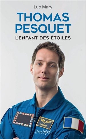 Thomas Pesquet : l'enfant des étoiles - Luc Mary