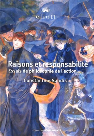 Raisons et responsabilité : essais de philosophie de l'action - Constantine Sandis