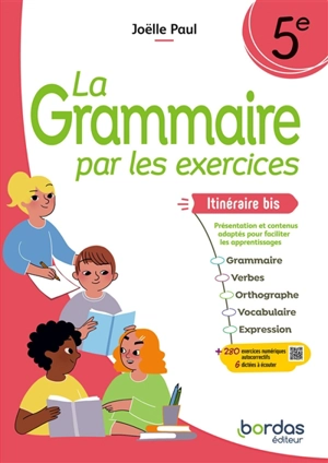 La grammaire par les exercices, 5e : itinéraire bis, présentation et contenus adaptés pour faciliter les apprentissages : grammaire, verbes, orthographe, vocabulaire, expression - Joëlle Paul