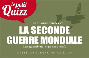 La Seconde Guerre mondiale : les questions-réponses clefs - Grégoire Thonnat