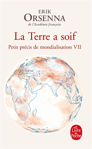 Petit précis de mondialisation. Vol. 7. La Terre a soif - Erik Orsenna