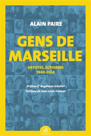 Gens de Marseille : artistes, écrivains, 1940-2024 - Alain Paire