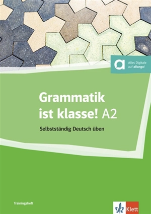 Grammatik ist klasse! : selbstständig Deutsch üben : A2 - Arwen Schnack