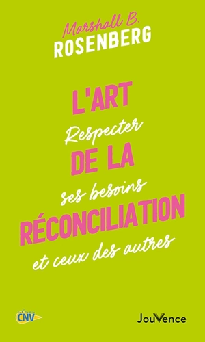 L'art de la réconciliation : respecter ses besoins et ceux des autres - Marshall B. Rosenberg