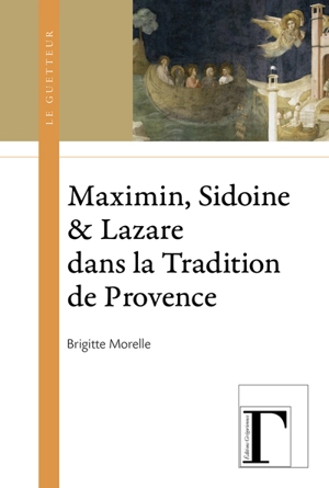 Maximin, Sidoine & Lazare dans la Tradition de Provence - Brigitte Morelle