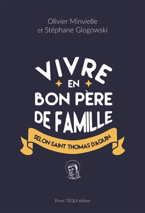 Vivre en bon père de famille selon saint Thomas d'Aquin - Olivier Minvielle