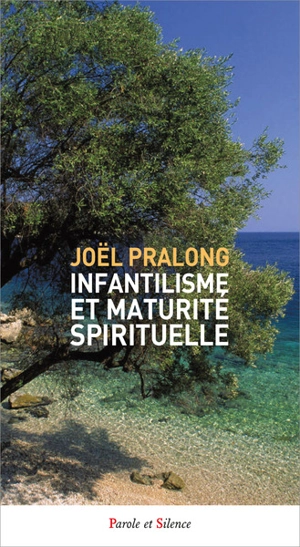 Infantilisme et maturité spirituelle - Joël Pralong