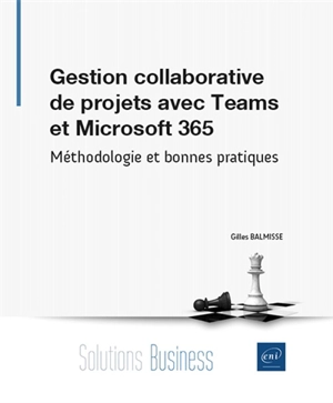 Gestion collaborative de projets avec Microsoft Office 365 : méthodologie et bonnes pratiques - Gilles Balmisse