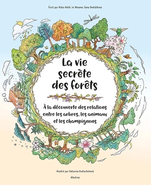 La vie secrète des forêts : à la découverte des relations entre les arbres, les animaux et les champignons - Klara Holik