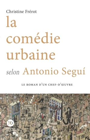 La comédie urbaine selon Antonio Segui - Christine Frérot