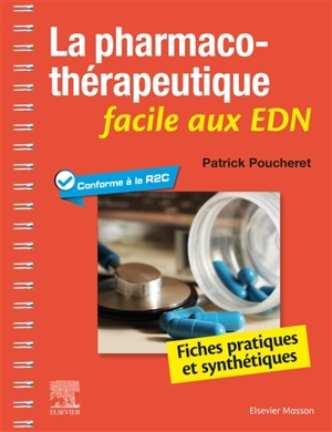 La pharmacothérapeutique facile aux EDN : fiches pratiques et synthétiques : conforme à la R2C - Patrick Poucheret