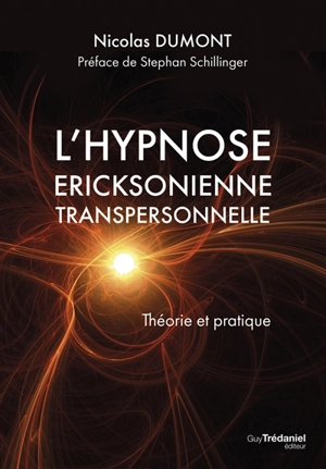 L'hypnose ericksonienne transpersonnelle : théorie et pratique - Nicolas Dumont