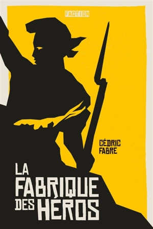 La fabrique des héros - Cédric Fabre