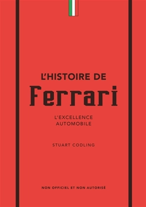 L'histoire de Ferrari : l'excellence automobile : non officiel et non autorisé - Stuart Codling