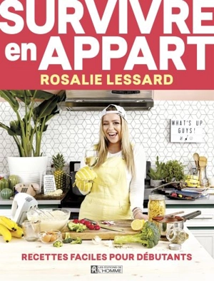 Survivre en appart : recettes faciles pour débutants - Rosalie Lessard