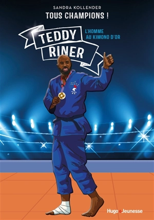 Teddy Riner : l'homme au kimono d'or - Sandra Kollender