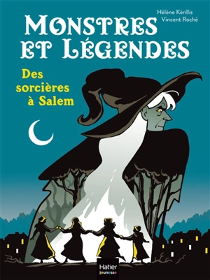 Monstres et légendes. Vol. 5. Des sorcières à Salem - Hélène Kérillis