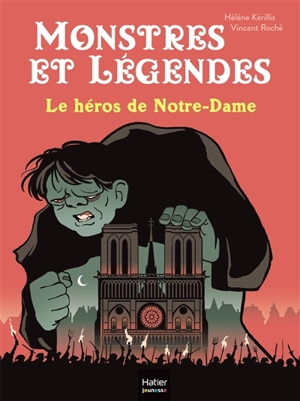 Monstres et légendes. Vol. 6. Le héros de Notre-Dame - Hélène Kérillis