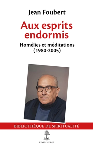 Aux esprits endormis : homélies et méditations (1980-2005) - Jean Foubert