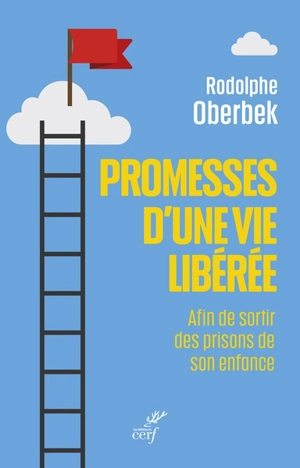 Promesses d'une vie libérée : afin de sortir des prisons de son enfance - Rodolphe Oberbek