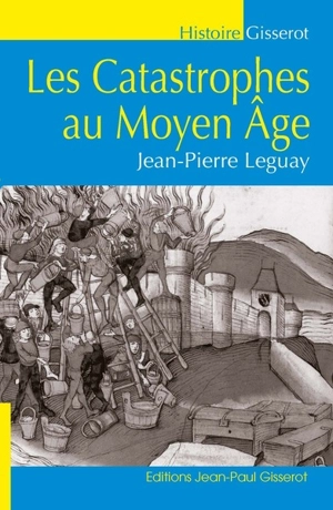 Les catastrophes au Moyen Age - Jean-Pierre Leguay