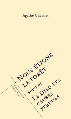 Nous étions la forêt. Le Dieu des causes perdues - Agathe Charnet