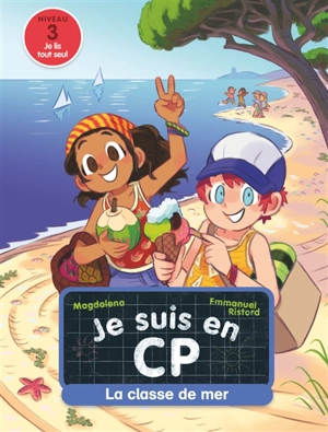 Je suis en CP. Vol. 9. La classe de mer : niveau 3 - Magdalena