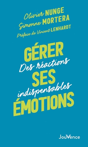 Gérer ses émotions : des réactions indispensables - Olivier Nunge