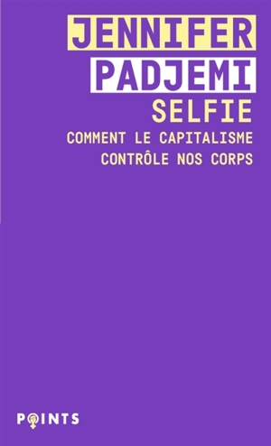 Selfie : comment le capitalisme contrôle nos corps - Jennifer Padjemi