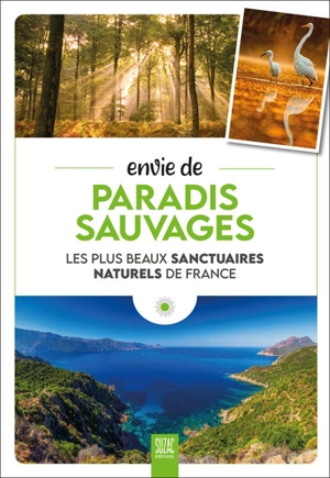 Envie de paradis sauvages : les plus beaux sanctuaires naturels de France - Sophie Jutier