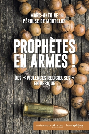 Prophètes en armes ! : des violences religieuses en Afrique - Marc-Antoine Pérouse de Montclos