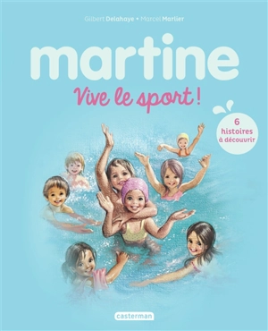 Martine : vive le sport ! : 6 histoires à découvrir - Gilbert Delahaye