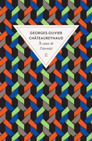 A cause de l'éternité - Georges-Olivier Châteaureynaud