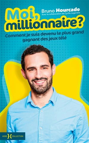 Moi, millionnaire ? : comment je suis devenu le plus grand gagnant des jeux télé - Bruno Hourcade